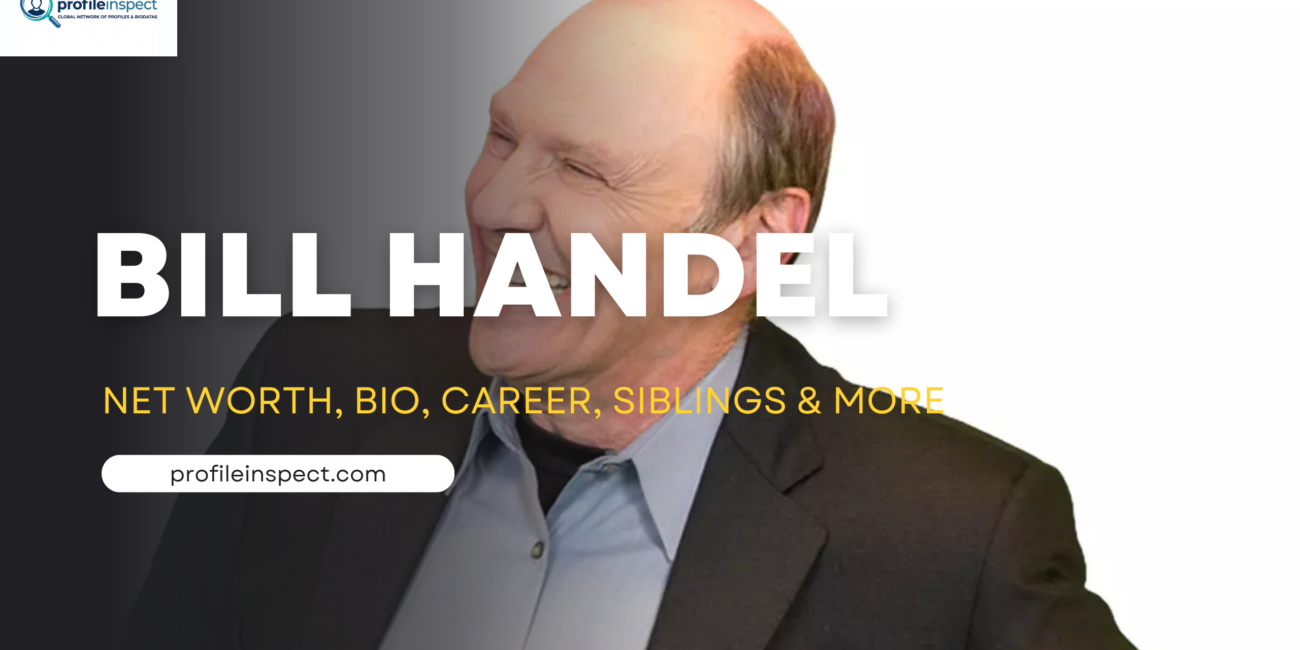 Bill Handel Net Worth, Bio, Career, Siblings & More
