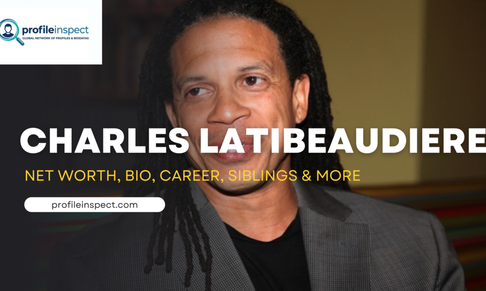 Charles Latibeaudiere Net Worth, Bio, Career, Siblings & More