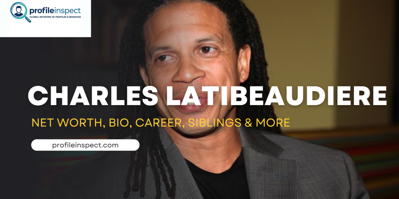Charles Latibeaudiere Net Worth, Bio, Career, Siblings & More