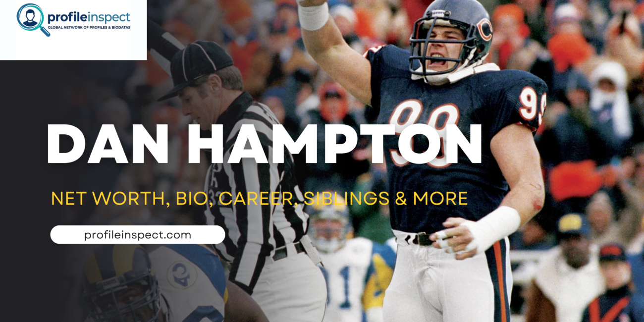 Dan Hampton Net Worth, Bio, Career, Siblings & More