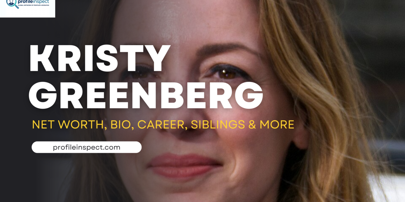 Kristy Greenberg Net Worth, Bio, Career, Siblings & More