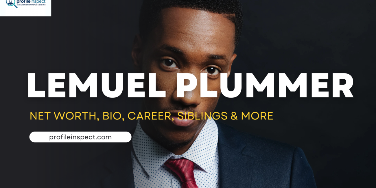 Lemuel Plummer Net Worth, Bio, Career, Siblings & More
