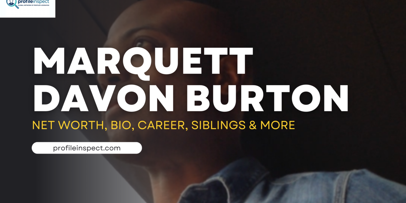 Marquett Davon Burton Net Worth, Bio, Career, Siblings & More
