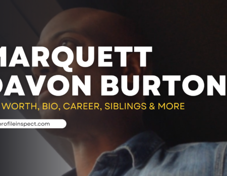 Marquett Davon Burton Net Worth, Bio, Career, Siblings & More