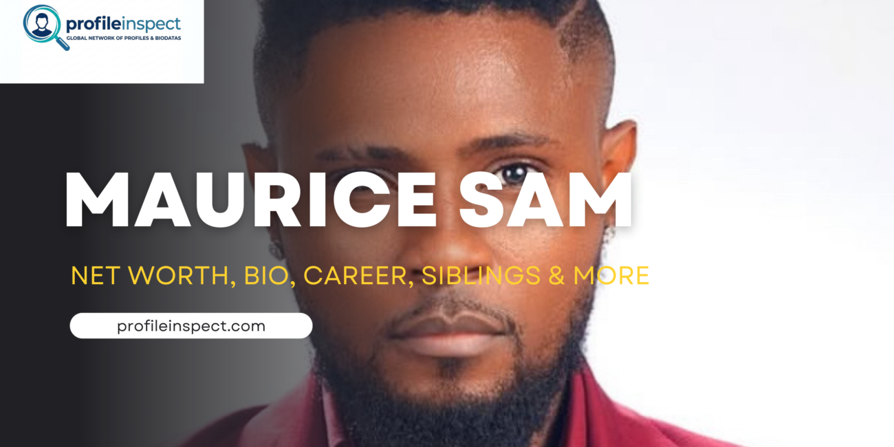 Maurice Sam Net Worth, Bio, Career, Siblings & More