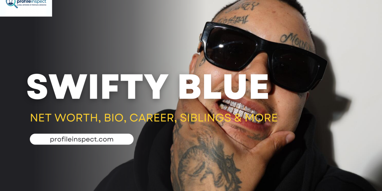 Swifty Blue Net Worth, Bio, Career, Siblings & More